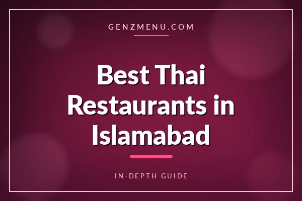 Best Thai Restaurants in Islamabad: A Verified Guide